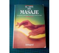 EL ARTE DEL MASAJE : PARA APRENDER Y APLICAR, PASO A PASO, TODAS LAS TÉCNICAS DE MASAJE