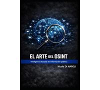 EL ARTE DEL OSINT: Inteligencia basada en información pública (MANUALES DE INTELIGENCIA Y CONTRAINTELIGENCIA)