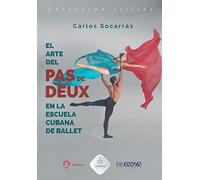 El Arte del Pas de Deux en la Escuela Cubana de Ballet: Segunda Edición a Color (EDICIÓN BLANCO Y NEGRO)