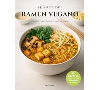 EL ARTE DEL RAMEN VEGANO: Recetas Plant-Based Llenas de Sabor