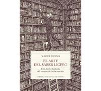 El arte del saber ligero: Una breve historia del exceso de información: 137 (Biblioteca de Ensayo / Serie mayor)