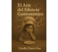 El Arte del Silencio Gastronomico (La Historia Detrás de la Gastronomía)
