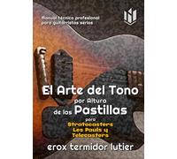 El Arte del Tono por Altura de las Pastillas para Stratocasters, Les Pauls y Telecasters: Implicaciones Tónicas, Sustain, Brillo y Efectos Manual técnico profesional para guitarristas serios