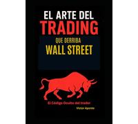 El Arte del Trading que Derriba Wall Street: El código secreto del trader