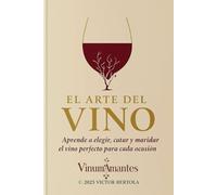 El Arte del Vino: Aprende a elegir, catar y maridar el vino perfecto para cada ocasión.