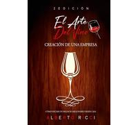 El arte del vino Creación de una empresa: Cómo iniciar un negocio millonario desde casa