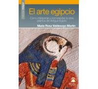 El Arte Egipcio: Como Interpretar Y Comprender La Obra Plastica D El A