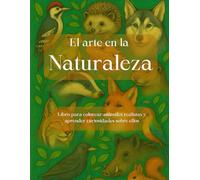 El arte en la Naturaleza: Libro para colorear y aprender curiosidades sobre diferentes animales