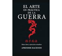 El arte EN PRÁCTICA de la guerra: Ideas clave y ejercicios resueltos (Aprender Haciendo)