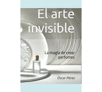 El arte invisible: La magia de crear perfumes