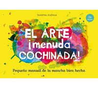 El arte, ¡menuda cochinada!: Pequeño manual de la mancha bien hecha (SIN COLECCION)