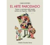 El arte parodiado: Humor y caricatura del mundo artístico en España, 1860-1938 (Arte Grandes temas)
