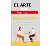 El Arte Sutil de la Seducción: Encontrar el Amor Respetando las Reglas del Juego: 2 (Las Arenas de la Seducción)