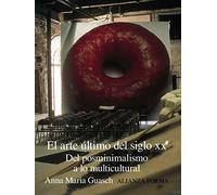 El arte último del siglo XX: Del posminimalismo a lo multicultural (Alianza forma (AF))