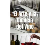 El Arte y la Ciencia del Vino: El Viaje Completo de la Uva a la Copa (Wines of the World)