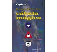 El Arte Y La Practica De La Cabala Magica: Como Utilizar El Arbol De L