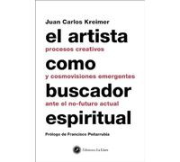 El Artista como buscador espiritual : Procesos creativos y cosmovisiones emergentes ante el no-futuro actual (SIN COLECCION)