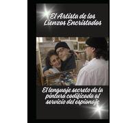 El artista de los lienzos escristados: el lenguajes secreto de la pintura codificada al servicio del espionaje