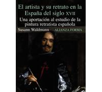 El Artista Y Su Retrato En La España Del Siglo Xvii: Una Aportaci On A