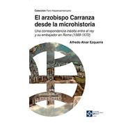 El arzobispo Carranza desde la microhistoria: Una correspondencia inédita entre el rey y su embajador en Roma (1569-1572): 25 (Foro Hispanoamericano)