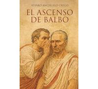 El ascenso de Balbo: Novela sobre la antigua roma