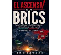 El Ascenso de los BRICS: Como Brasil, Rusia, India, China y Sudafrica estan redefiniendo el orden mundial: desdolarizacion, multipolaridad y lo que significa para Occidente