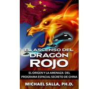 El Ascenso Del Dragón Rojo: El Origen y la Amenaza del Programa Espacial Secreto de China: 5