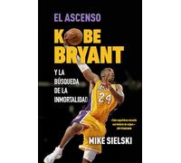 El ascenso / The Rise: Kobe Bryant y la búsqueda de la inmortalidad / Kobe Bryant and the Pursuit of Immortality