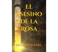 El Asesino de la Rosa: Una historia de misterio y suspense (novela de templarios) (Novelas de aventuras templarias)
