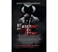 El asesino del buen Retiro: Una investigación criminal ambientada en el Madrid del siglo XIX (Los secretos de Madrid: novelas policiacas y de misterio ambientados en el siglo XIX)