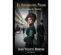 EL ASESINO DEL PRADO: Los secretos de Madrid (Los secretos de Madrid: novelas policiacas y de misterio ambientados en el siglo XIX)