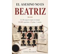 El asesino no es Beatriz: Un libro-juego de enigma sin trampas - 50.000 sospechosos, 22 pistas, 1 asesino