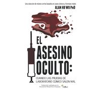 El Asesino Oculto: Cuando Las Pruebas De Laboratorio Clinico Salen Mal: The Hidden Assassin II