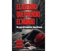 EL ASESINO QUE PRENDIÓ EL MUNDO: Un caso del inspector Juan Grosso
