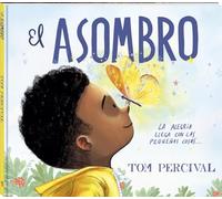 El asombro: Un álbum ilustrado sobre el mindfulness, la gratitud y el valor de los pequeños detalles (Àlbums Locomotora)