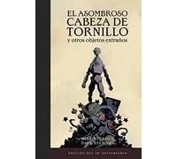 EL ASOMBROSO CABEZA DE TRONILLO Y OTROS OBJETOS EXTRAÑOS (EDICIÓN DEL 20 ANIVERSARIO) (COMIC AMERICANO)