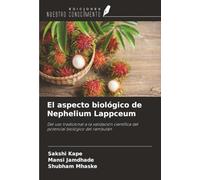 El aspecto biológico de Nephelium Lappceum: Del uso tradicional a la validación científica del potencial biológico del rambután