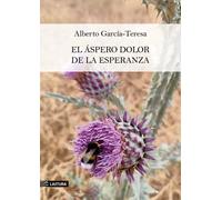EL ASPERO DOLOR DE LA ESPERANZA | Garcia , Alberto García-teresa