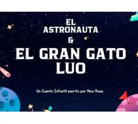 El astronauta & el gran gato Luo: La historia más dulce entre un pequeño explorador y un gran amigo