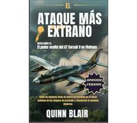 El ataque más extraño: Revelando el poder oculto del A7 Corsair II en Vietnam: Cómo un modesto avión de guerra se convirtió en el héroe anónimo de los ataques de precisión y transformó el combate mode