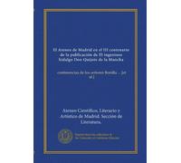 El Ateneo de Madrid en el III centenario de la publicación de El ingenioso hidalgo Don Quijote de la Mancha: conferencias de los señores Bonilla ... [et al.]