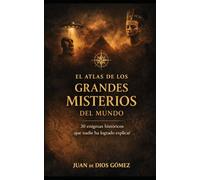 El Atlas de los Grandes Misterios del Mundo: 30 enigmas históricos que nadie ha sabido explicar (Biblioteca de los Grandes Misterios)