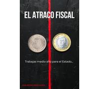 EL ATRACO FISCAL: Trabajas medio año para el Estado. Y el otro medio, para pagar su deuda