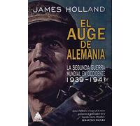 El auge de Alemania: La Segunda Guerra Mundial en Occidente 1939-1941 (Ático Historia)