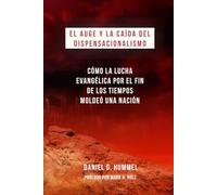 El auge y la caída del Dispensacionalismo: Cómo la lucha evangélica por el fin de los tiempos moldeó una nación