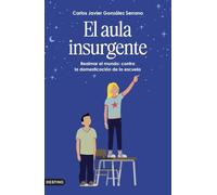 El aula insurgente: Realmar el mundo: contra la domesticación de la escuela (Imago Mundi)