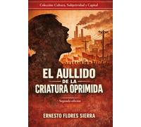 El aullido de la criatura oprimida: Ensayos de teoría cultural (CULTURA, SUBJETIVIDAD Y CAPITAL)