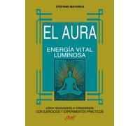 El Aura: Cómo percibir, interpretar y armonizar el campo energético humano
