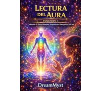 El Aura Humana: Arquitectura Energética del Ser: Volumen 3 - Lectura del Aura