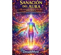El Aura Humana: Arquitectura Energética del Ser: Volumen 4 - Sanación del Aura